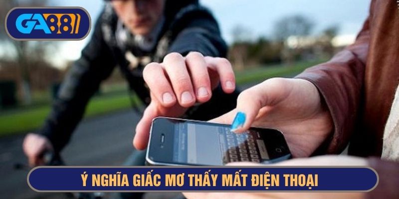 Giấc mơ mất điện thoại báo hiệu về sự kết nối và giao tiếp