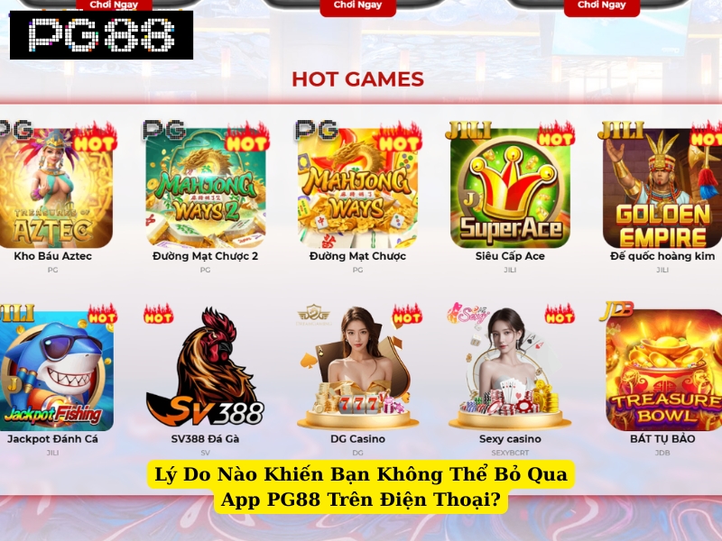 lý do nào khiến bạn không thể bỏ qua app pg88 trên điện thoại